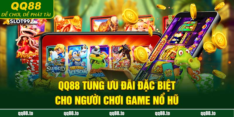 QQ88 tung ưu đãi đặc biệt cho người chơi game nổ hũ